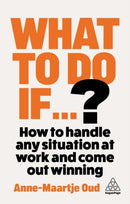 What To Do If...? : How to Handle Any Situation at Work and Come Out Winning-9781398626164