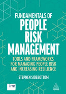 Fundamentals of People Risk Management : Tools and Frameworks for Managing People Risk and Increasing Resilience-9781398626379