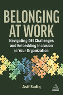 Belonging at Work : Navigating DEI Challenges and Embedding Inclusion in your Organization-9781398626867