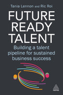 Future-Ready Talent : Building a Talent Pipeline for Sustained Business Success-9781398628045