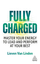 Fully Charged : Master Your Energy to Lead and Perform at Your Best-9781398628199