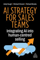 AI Strategy for Sales Teams : Integrating AI into Human-Centred Selling-9781398628458