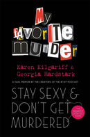 Stay Sexy and Don't Get Murdered : The Definitive How-To Guide From the My Favorite Murder Podcast-9781398700338