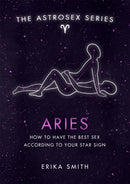 Astrosex: Aries : How to have the best sex according to your star sign-9781398701946