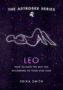 Astrosex: Leo : How to have the best sex according to your star sign-9781398702028