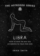 Astrosex: Libra : How to have the best sex according to your star sign-9781398702066