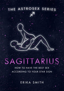 Astrosex: Sagittarius : How to have the best sex according to your star sign-9781398702103