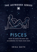 Astrosex: Pisces : How to have the best sex according to your star sign-9781398702165