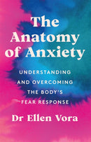 The Anatomy of Anxiety : Understanding and Overcoming the Body's Fear Response-9781398702820