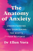 The Anatomy of Anxiety : Understanding and Overcoming the Body's Fear Response-9781398702837