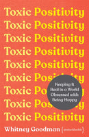 Toxic Positivity : How to embrace every emotion in a happy-obsessed world-9781398704879