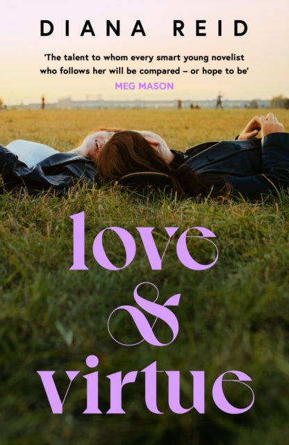 Love & Virtue : `The new Sally Rooney - you're certain of it by the end of page one' Meg Mason-9781398706446