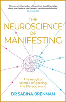 The Neuroscience of Manifesting : The Magical Science of Getting the Life You Want-9781398716261