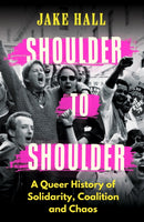 Shoulder to Shoulder : The Best Queer History Book You'll Read This Year: 'Enticing and nuanced' Travis Alabanza-9781398718593