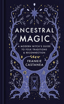 Ancestral Magic : A Modern Witch's Guide to Folk Traditions & Reconnection-9781398718814