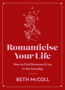 Romanticise Your Life : How to find joy in the everyday-9781398720862