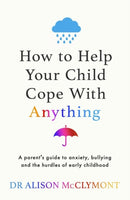 How to Help Your Child Cope With Anything : The must-have guide to parenting resilient children-9781398720930