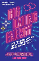 Big Dating Energy : How to Create Lasting Love by Tapping Into Your Authentic Self-9781398721326
