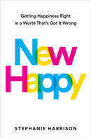 New Happy : Getting Happiness Right in a World That's Got It Wrong-9781398722088