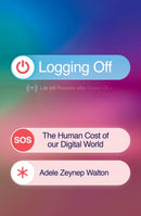 Logging Off : The Human Cost of Our Digital World-9781398722927