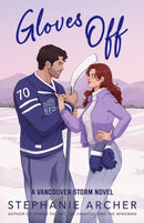 Gloves Off : The next spicy, laugh-out-loud hockey romance from TikTok sensation Stephanie Archer (Vancouver Storm 4)-9781398724341