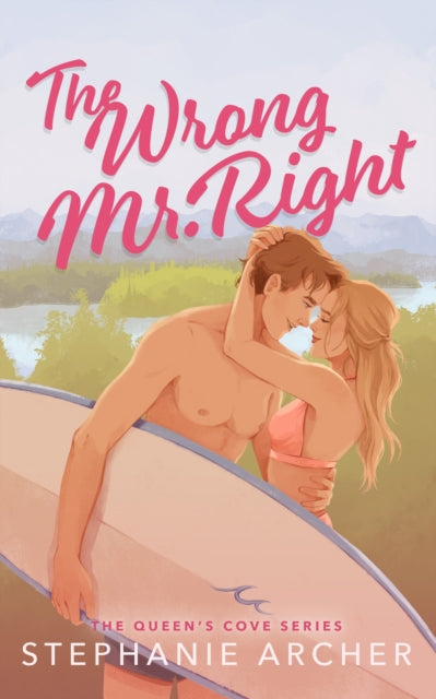 The Wrong Mr Right : A Spicy Small Town Friends to Lovers Romance (The Queen's Cove Series Book 2)-9781398724440