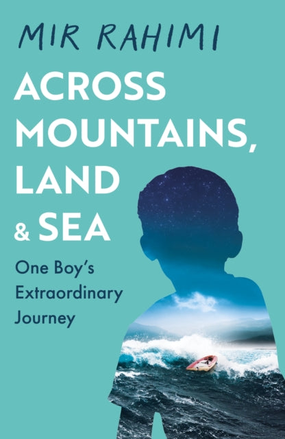 Across Mountains, Land and Sea : One Boy's Extraordinary Journey-9781398727052