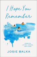 I Hope You Remember : Poems on Loving, Longing, and Living-9781398727533