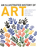 An Illustrated History of Art : How Creativity Developed Around the World-9781398805668