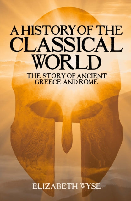 A History of the Classical World : The Story of Ancient Greece and Rome-9781398808041