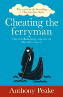 Cheating the Ferryman : The Revolutionary Science of Life After Death. The Sequel to the Bestselling Is There Life After Death?-9781398810877