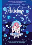 The Teen Witches' Guide to Astrology : Discover the Secret Forces of the Universe... and Unlock your Own Hidden Power!-9781398813267