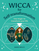 Wicca for Self-Transformation : Use Magic to Transform Your Life-9781398827639