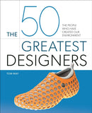 The 50 Greatest Designers : The People Who Have Created Our Environment-9781398828193