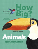 How Big? Animals : Amazing Life-Sized Creatures and Eye-Opening Comparisons-9781398828575