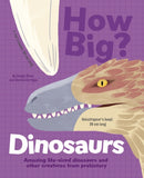 How Big? Dinosaurs : Amazing Life-Sized Dinosaurs and Other Creatures from Prehistory-9781398828582