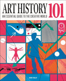 Art History 101 : An essential guide to understanding the creative world-9781398832954