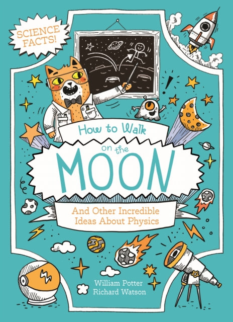 How to Walk on the Moon : And Other Incredible Ideas About Physics-9781398833340