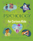 Psychology for Curious Kids : An illustrated introduction to brain science, identity, mental health, and more!-9781398833401