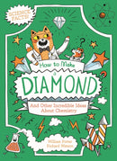 How to Make a Diamond and Other Incredible Ideas About Chemistry-9781398833647