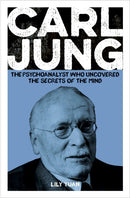 Carl Jung : The Psychoanalyst Who Uncovered the Secrets of the Mind-9781398834095
