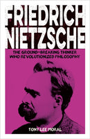 Friedrich Nietzsche : The Ground-breaking Thinker Who Revolutionized Philosophy-9781398834101