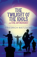 The Twilight of the Idols and The Antichrist-9781398834309