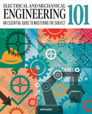 Electrical and Mechanical Engineering 101 : An Essential Guide to Mastering the Subject-9781398834378