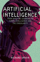 Artificial Intelligence : From Machine Learning to Super-Intelligence and the Singularity-9781398837638
