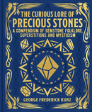 The Curious Lore of Precious Stones : A Compendium of Gemstone Folklore, Superstitions and Mysticism-9781398838550