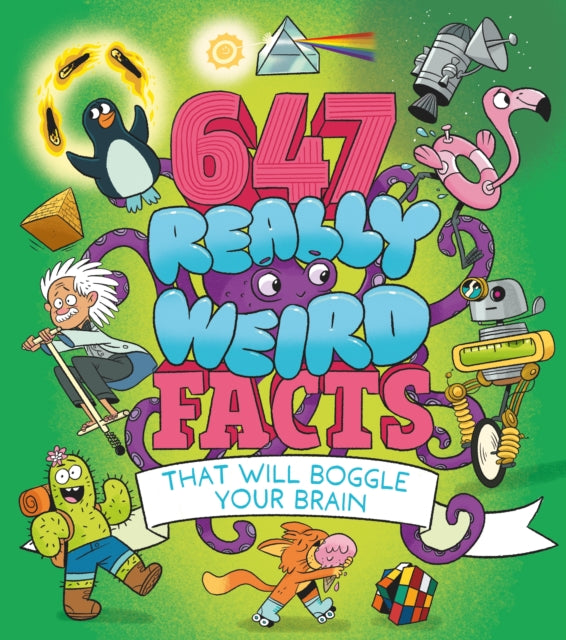 647 Really Weird Facts That Will Boggle Your Brain-9781398839038
