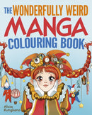 The Wonderfully Weird Manga Colouring Book : Over 45 Images to Colour-9781398839427