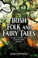 Irish Folk and Fairy Tales : Ancient Myths and Legends from Ireland-9781398839946