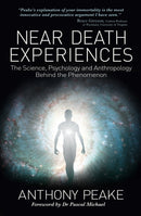 Near Death Experiences : The Science, Psychology and Anthropology Behind the Phenomenon-9781398839984